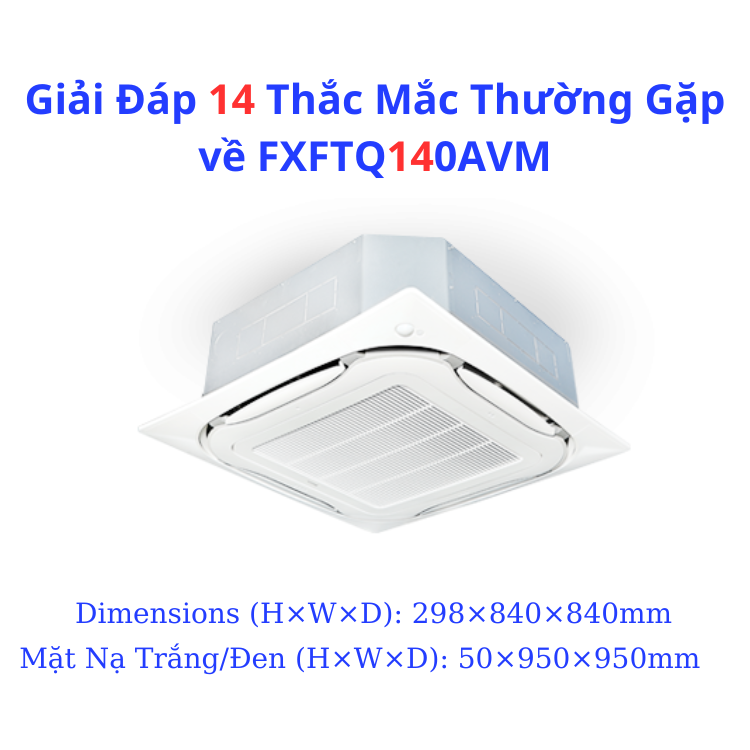Giải Đáp 14 Thắc Mắc Thường Gặp về FXFTQ140AVM